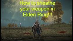 How To Sheathe A Weapon Elden Ring
