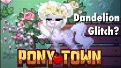 Where do dandelions grow in pony town