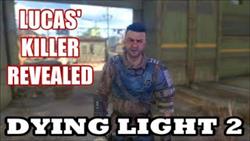 Dying light 2 who killed lucas