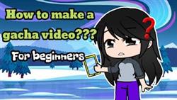 How to make videos in gacha life